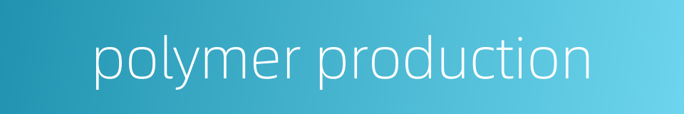 polymer production的同义词
