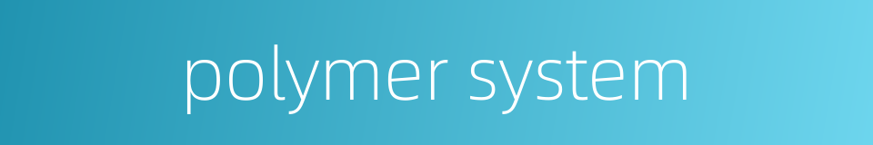 polymer system的同义词
