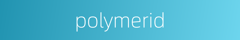 polymerid的同义词
