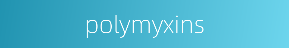 polymyxins的同义词