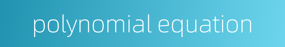 polynomial equation的同义词