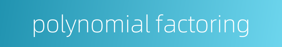 polynomial factoring的同义词