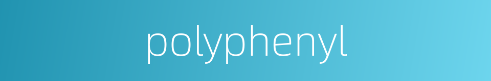 polyphenyl的同义词