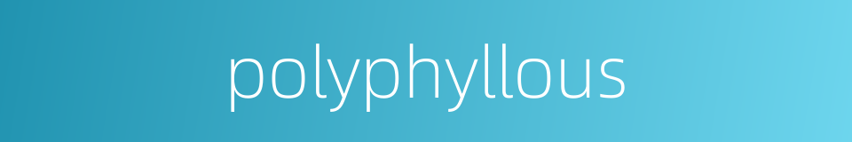 polyphyllous的同义词