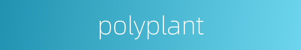polyplant的同义词