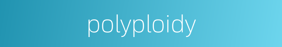 polyploidy的同义词