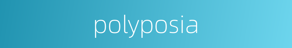 polyposia的同义词