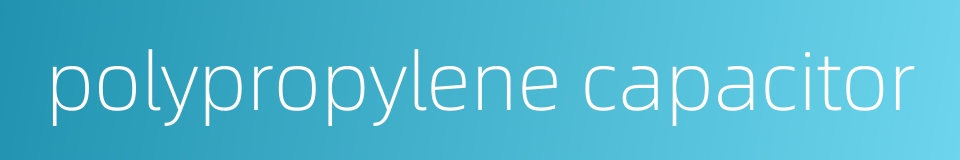polypropylene capacitor的同义词