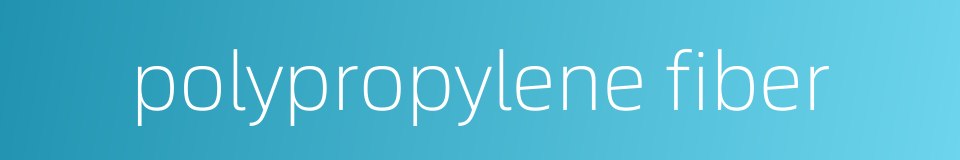 polypropylene fiber的同义词