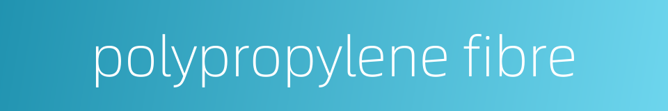polypropylene fibre的同义词