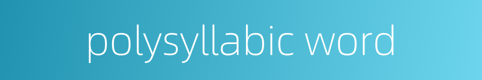 polysyllabic word的同义词