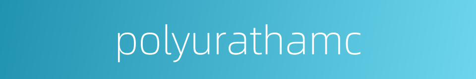 polyurathamc的同义词