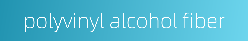 polyvinyl alcohol fiber的同义词