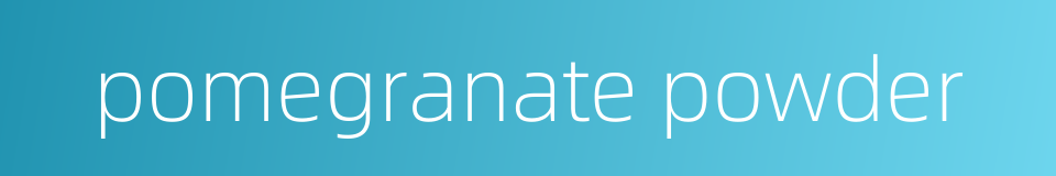 pomegranate powder的同义词
