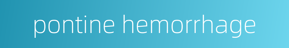 pontine hemorrhage的同义词