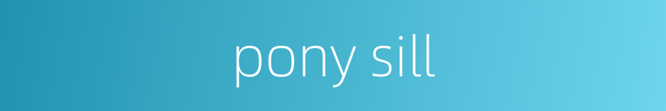 pony sill的同义词