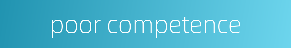 poor competence的同义词