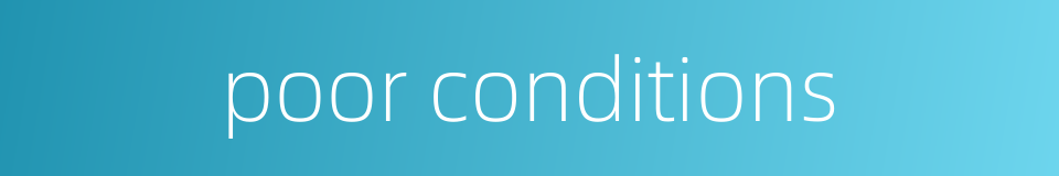 poor conditions的同义词