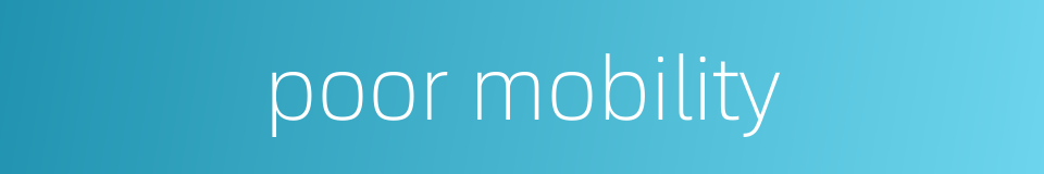 poor mobility的同义词