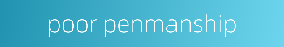 poor penmanship的同义词