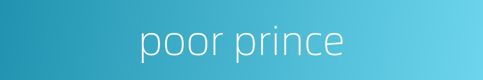 poor prince的同义词