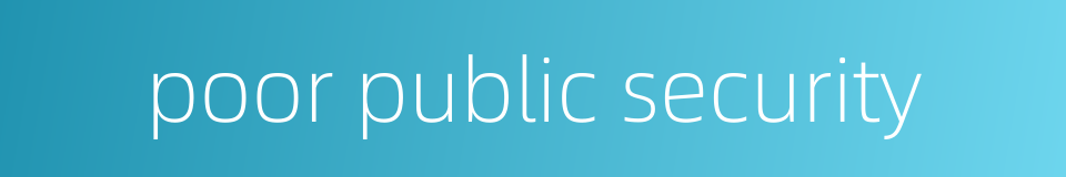 poor public security的同义词