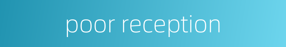 poor reception的同义词