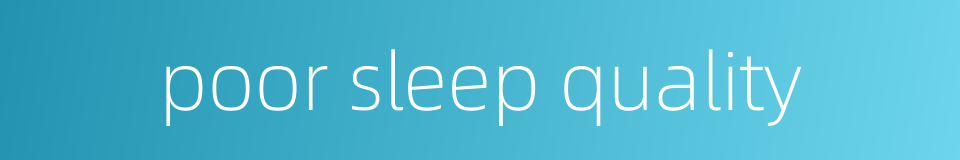 poor sleep quality的同义词