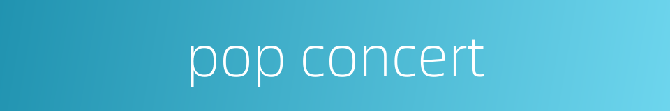 pop concert的同义词