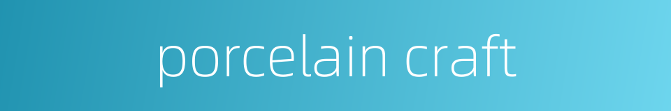 porcelain craft的同义词