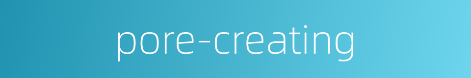 pore-creating的同义词