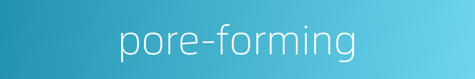 pore-forming的同义词