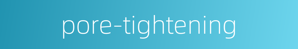 pore-tightening的同义词