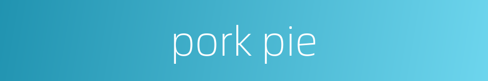 pork pie的同义词