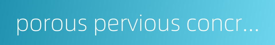 porous pervious concrete的同义词