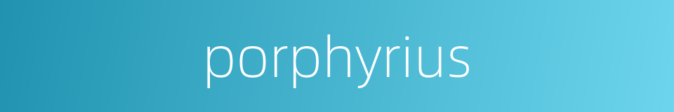 porphyrius的同义词