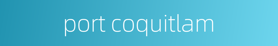 port coquitlam的同义词
