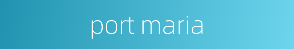 port maria的同义词