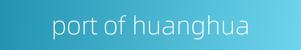 port of huanghua的同义词