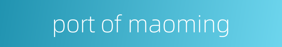 port of maoming的同义词