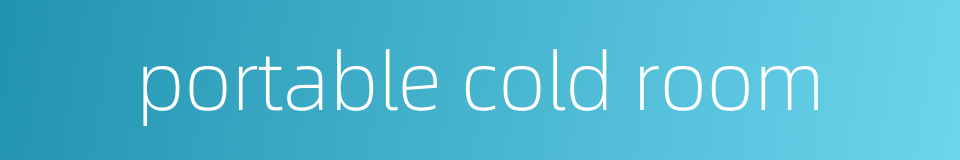 portable cold room的同义词