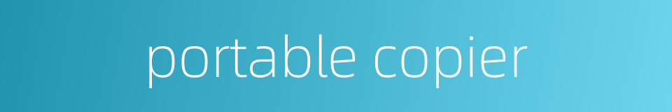 portable copier的同义词