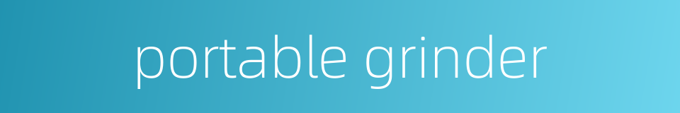 portable grinder的同义词