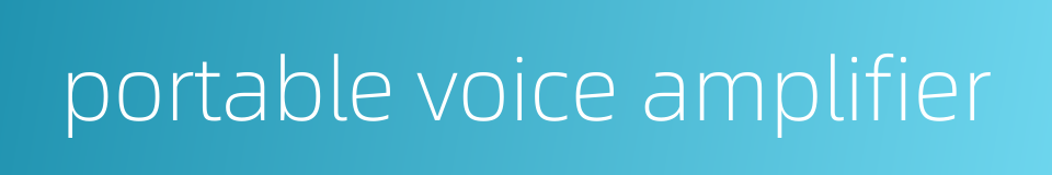 portable voice amplifier的同义词