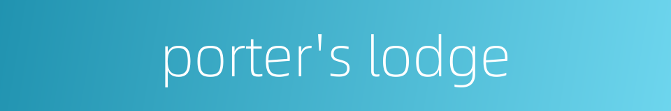 porter's lodge的同义词