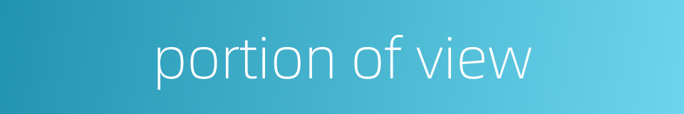 portion of view的同义词