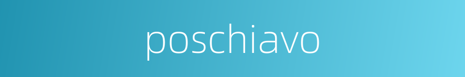 poschiavo的同义词