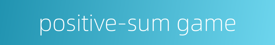 positive-sum game的同义词