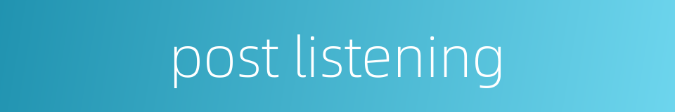 post listening的同义词