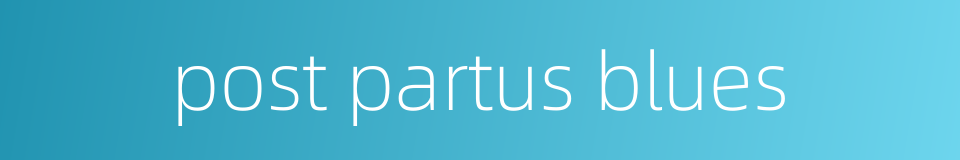 post partus blues的同义词
